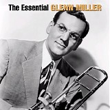 Glenn Miller - The Essential Glenn Miller