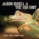 Jason Isbell and the 400 Unit - Live At Twist & Shout 11.16.07