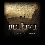 Believe - This Bread Is Mine