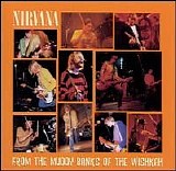 Nirvana - From the muddy banks of the wi