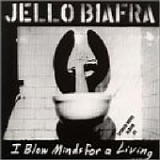 Jello Biafra - I Blow Minds for a Living