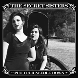 Secret Sisters, The - Put Your Needle Down