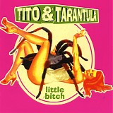 Tito & Tarantula - Little Bitch