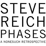 Steve Reich - Phases - A Nonesuch Retrospective