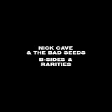 Nick Cave & The Bad Seeds - B-Sides & Rarities