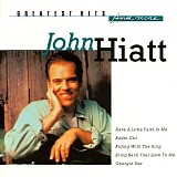 John Hiatt - Greatest Hits And More