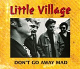 Little Village - Don't Go Away Mad