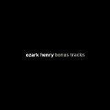Ozark Henry - Bonus Tracks