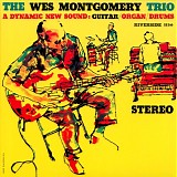 The Wes Montgomery Trio - A Dynamic New Sound: Guitar/Organ/Drums