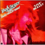 Bob Seger & The Silver Bullet Band - Live Bullet