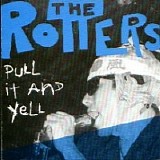 The Rotters - Pull It And Yell