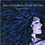 Sarah Blasko - What The Sea Wants, The Sea Will Have