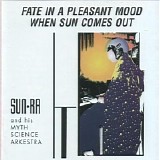 Sun Ra and his Myth Science Arkestra - Fate in a Pleasant Mood & When Sun Comes Out