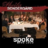 Sheila Sondergard - Spoke Too Loud