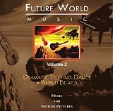 Future World Music - Volume 2: Dramatic, Techno, Dance and World Beats