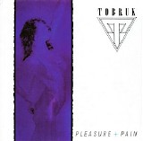 Tobruk - Pleasure + Pain