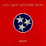 Old Crow Medicine Show - Remedy