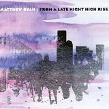 Matthew Ryan - From A Late Night High Rise