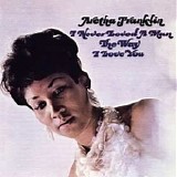 Aretha Franklin - I Never Loved A Man The Way I Love You