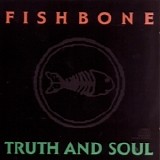 Fishbone - Truth And Soul