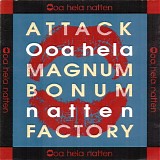 Attack, Magnum Bonum & Factory - Ooa Hela Natten