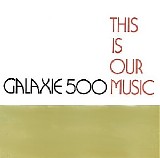 Galaxie 500 - This Is Our Music