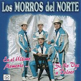 Los Morros Del Norte - En El Ultimo Momento 'Si No Vas A Volver'