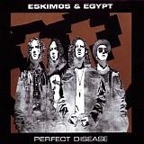 Eskimos & Egypt - Perfect Disease