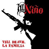 Ill NiÃ±o - Till Death, La Familia