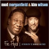 Mud Morganfield & Kim Wilson - For Pops: A Tribute To Muddy Waters