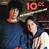 10CC - The Things We Do For Love