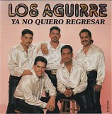 Los Aguirre - Ya No Quiero Regresar