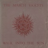 March Violets, The - Walk Into The Sun