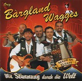 Orig. Bargland Wagges - Mit Stimmung Durch Die Welt