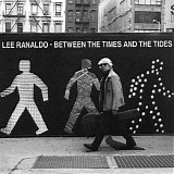 Lee Ranaldo - Between the Times and the Tides