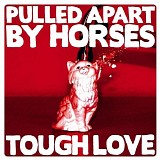 Pulled Apart By Horses - Tough Love