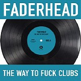 Faderhead - The Way To Fuck Clubs
