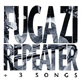 Fugazi - Repeater + 3 Songs