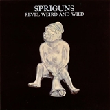 Spriguns - Revel Weird And Wild