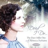 Rebecca DuMaine with The Dave Miller Trio - Deed I Do