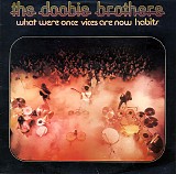 Doobie Brothers, The - What Were Once Vices Are Now Habits