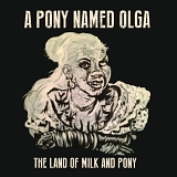 The Land Of Milk And Pony - A Pony Named Olga