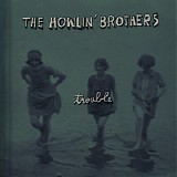 Howlin' Brothers, The - Trouble