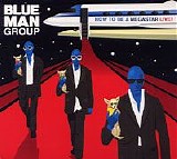 Blue Man Group - How To Be A Megastar Live