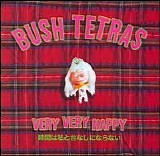 Bush Tetras - Very, Very Happy