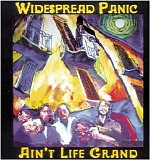 Widespread Panic - Ain't Life Grand