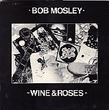 Bob Mosley - Wine & Roses (Bob Mosley)