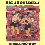 Big Shoulders - Nickel History