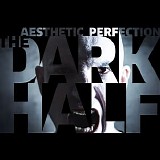 Aesthetic Perfection - The Dark Half