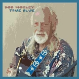 Bob Mosley - True Blue